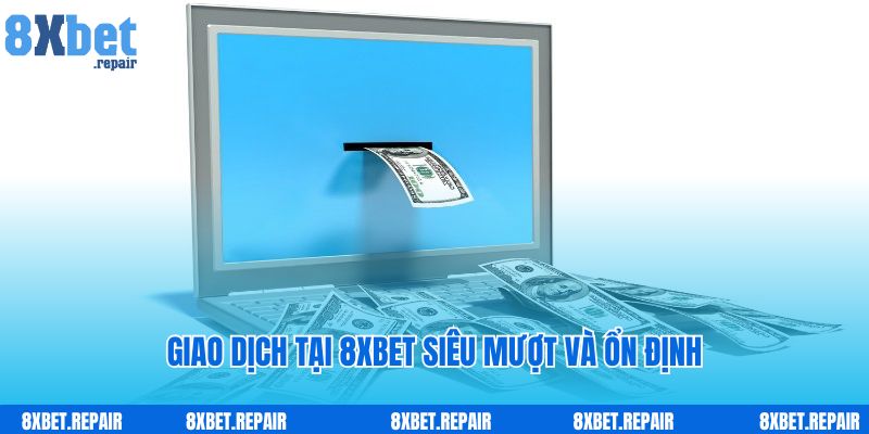 8xbet 34 Giao dịch tại 8xbet siêu mượt và ổn định